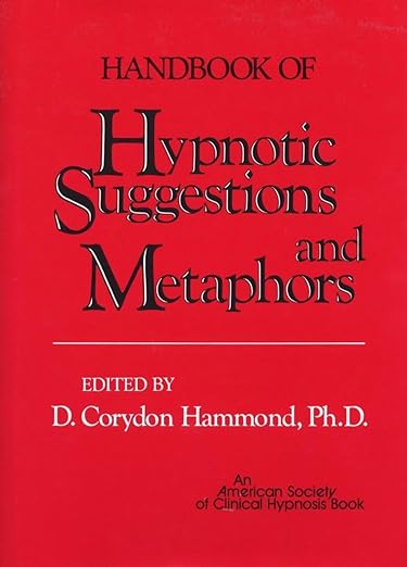 Handbook of Hypnotic Suggestions and Metaphors 1st Edition by D. Corydon Hammond Ph.D.