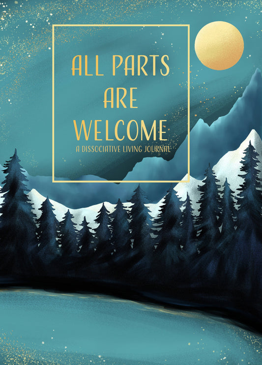 All Parts are Welcome: A Dissociative Living Journal-DID/OSDD/Parts/Ego State/Dissociation